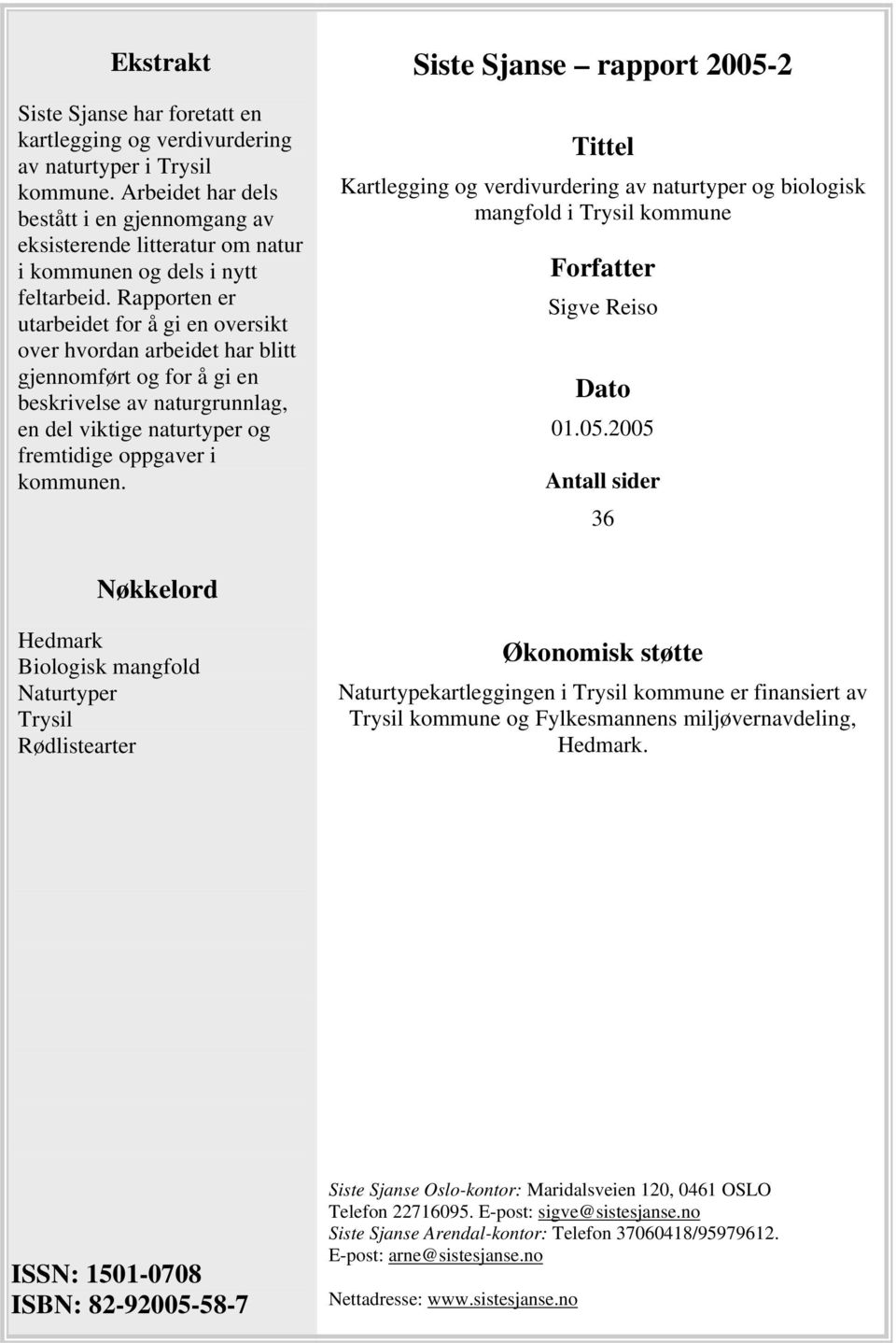 Rapporten er utarbeidet for å gi en oversikt over hvordan arbeidet har blitt gjennomført og for å gi en beskrivelse av naturgrunnlag, en del viktige naturtyper og fremtidige oppgaver i kommunen.