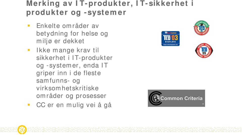 sikkerhet i IT-produkter og -systemer, enda IT griper inn i de fleste