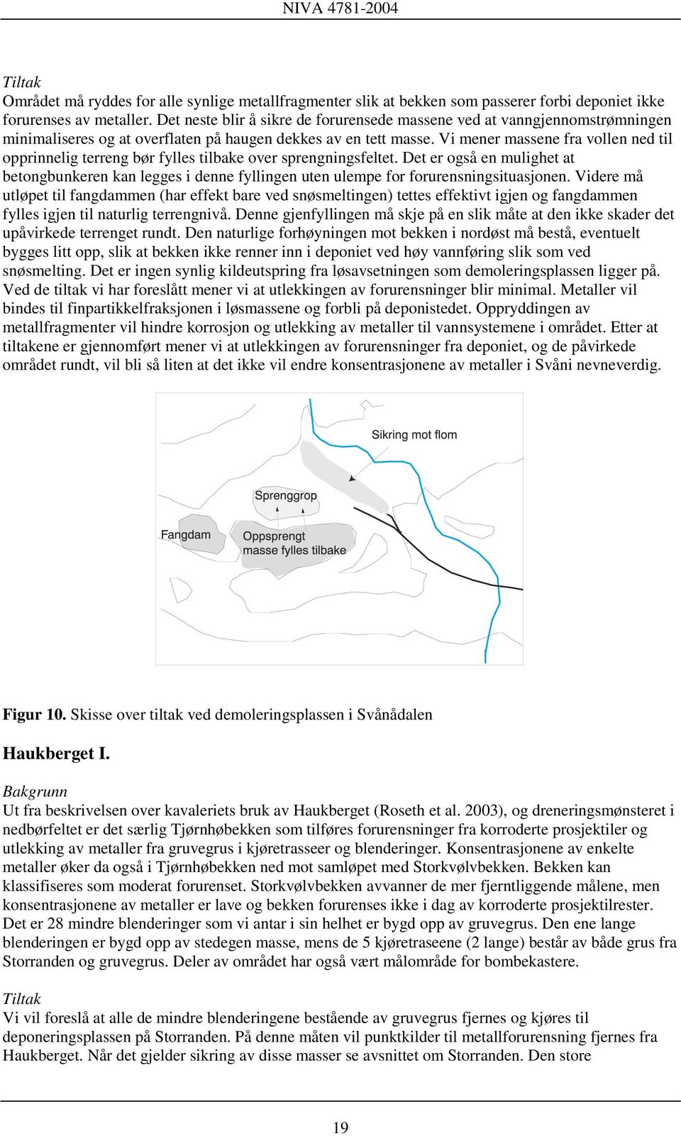 Vi mener massene fra vollen ned til opprinnelig terreng bør fylles tilbake over sprengningsfeltet.