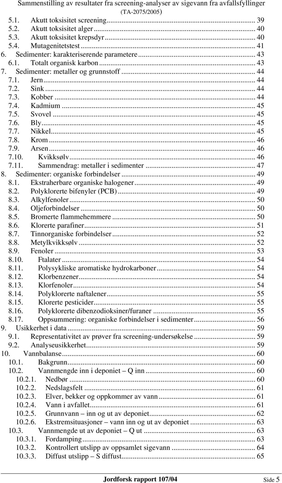 .. 46 7.10. Kvikksølv... 46 7.11. Sammendrag: metaller i sedimenter... 47 8. Sedimenter: organiske forbindelser... 49 8.1. Ekstraherbare organiske halogener... 49 8.2. Polyklorerte bifenyler (PCB).