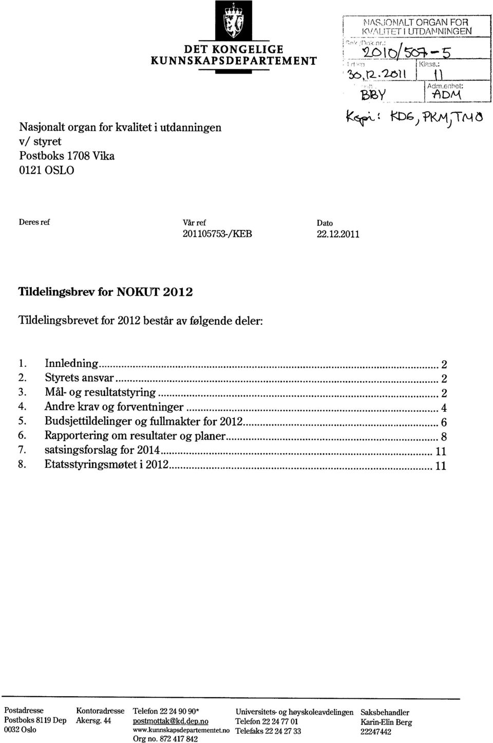 Mål- og resultatstyring 2 4. Andre krav og forventninger 4 5. Budsjettildelinger og fullmakter for 2012 6 6. Rapportering om resultater og planer 8 7. satsingsforslag for 2014 11 8.