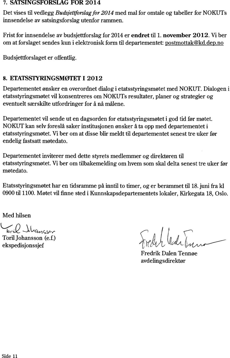 8. ETAISSTYRINGSMØTET I 2012 Departementet ønsker en overordnet dialog i etatsstyringsmøtet med NOKUT.