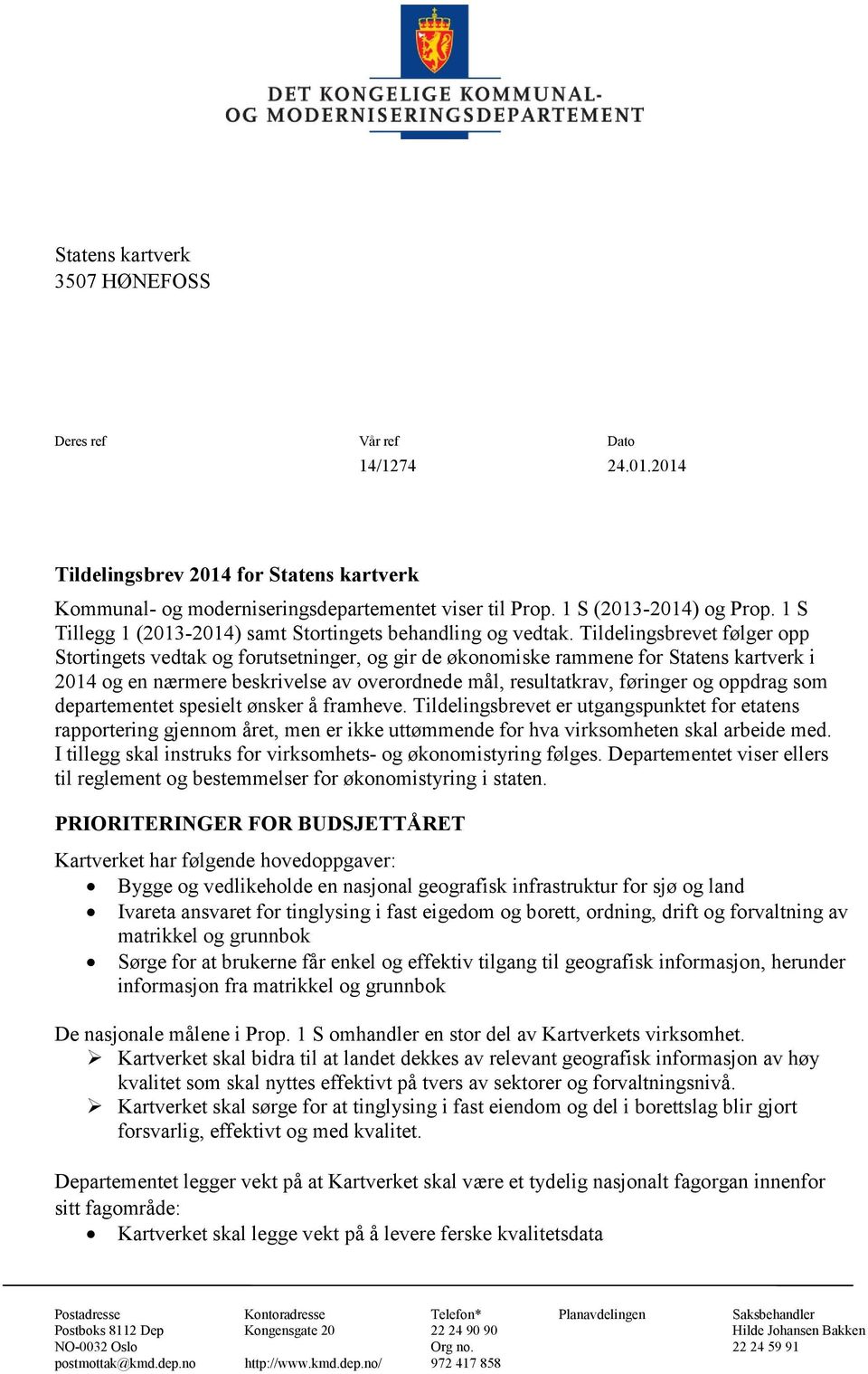 Tildelingsbrevet følger opp Stortingets vedtak og forutsetninger, og gir de økonomiske rammene for Statens kartverk i 2014 og en nærmere beskrivelse av overordnede mål, resultatkrav, føringer og