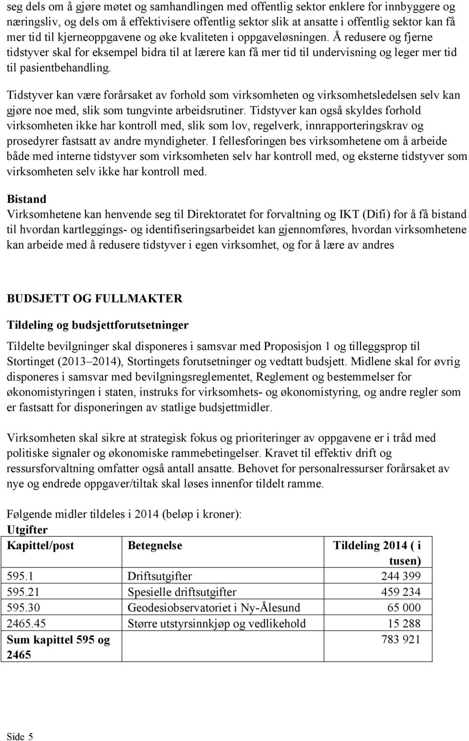 Tidstyver kan være forårsaket av forhold som virksomheten og virksomhetsledelsen selv kan gjøre noe med, slik som tungvinte arbeidsrutiner.