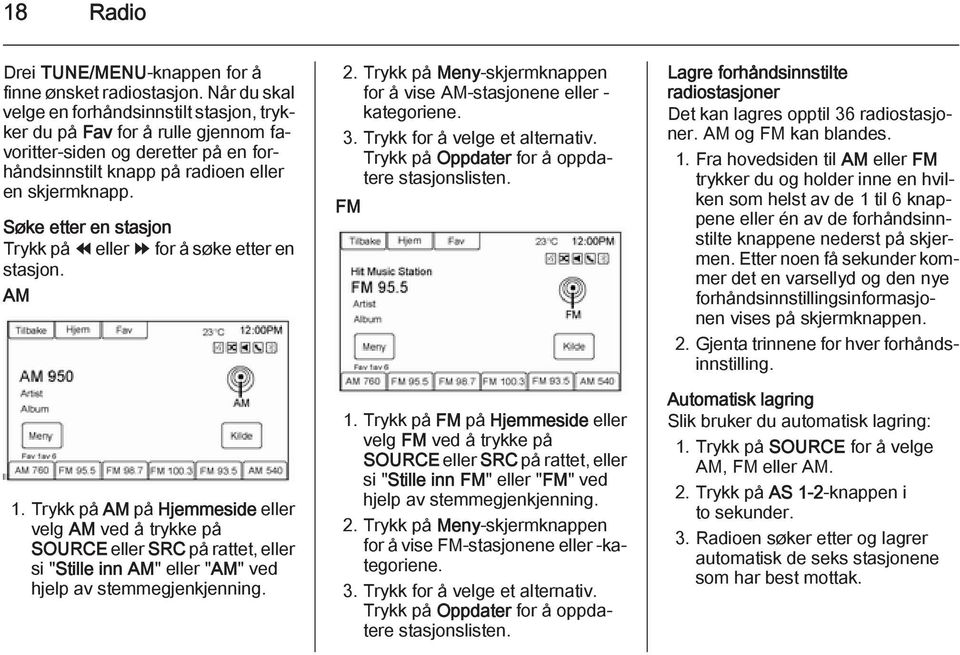 Søke etter en stasjon Trykk på ] eller [ for å søke etter en stasjon. AM 1.