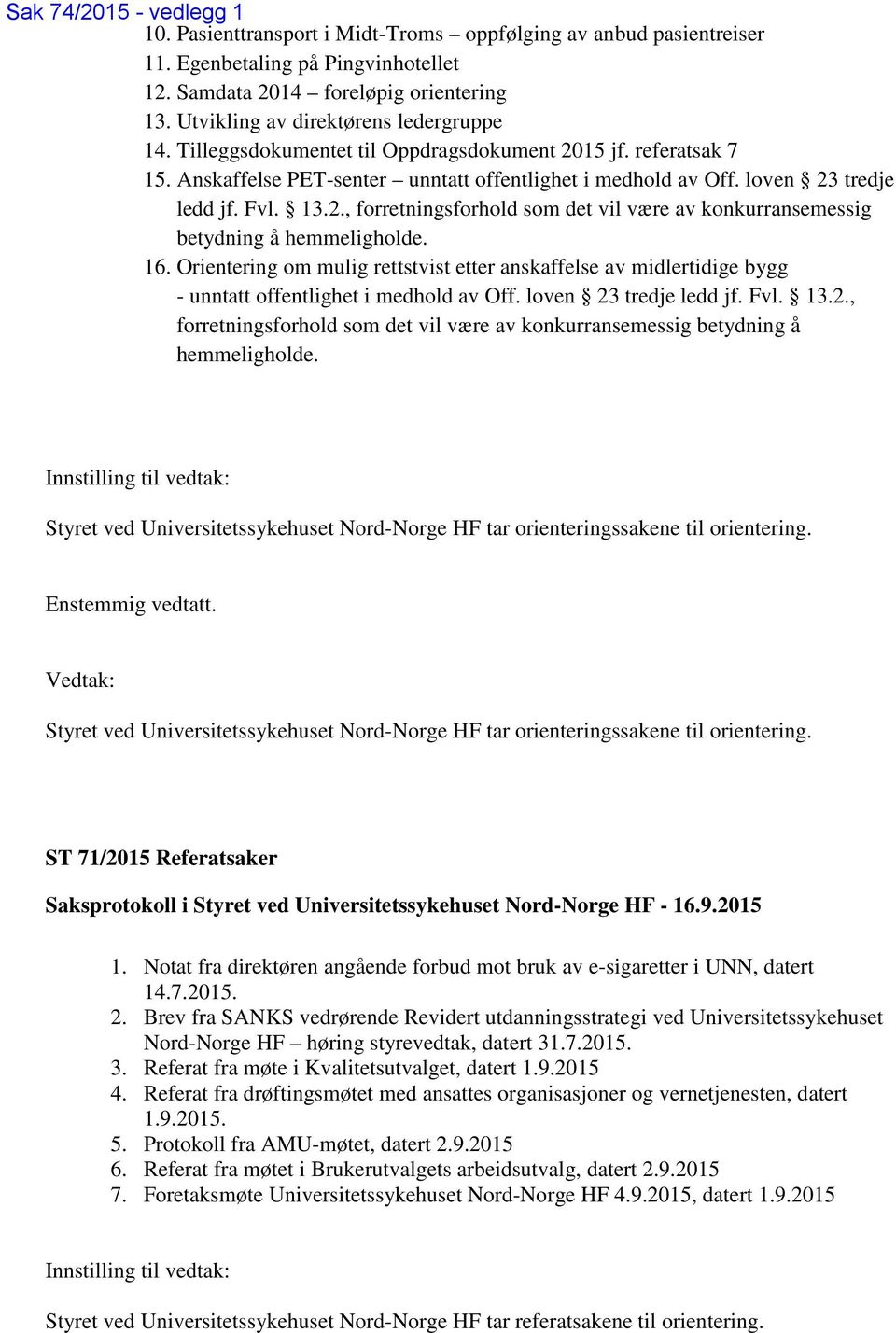 13.2., forretningsforhold som det vil være av konkurransemessig betydning å hemmeligholde. 16.