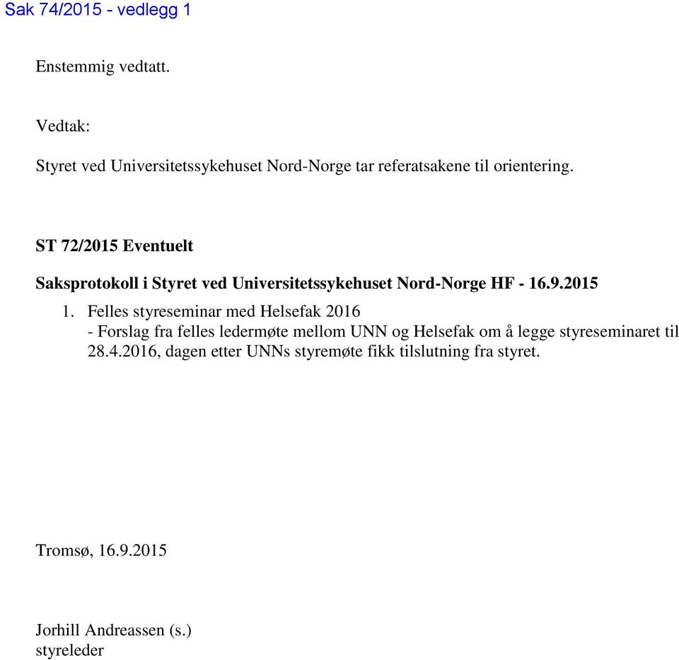 ST 72/2015 Eventuelt Saksprotokoll i Styret ved Universitetssykehuset Nord-Norge HF - 16.9.2015 1.