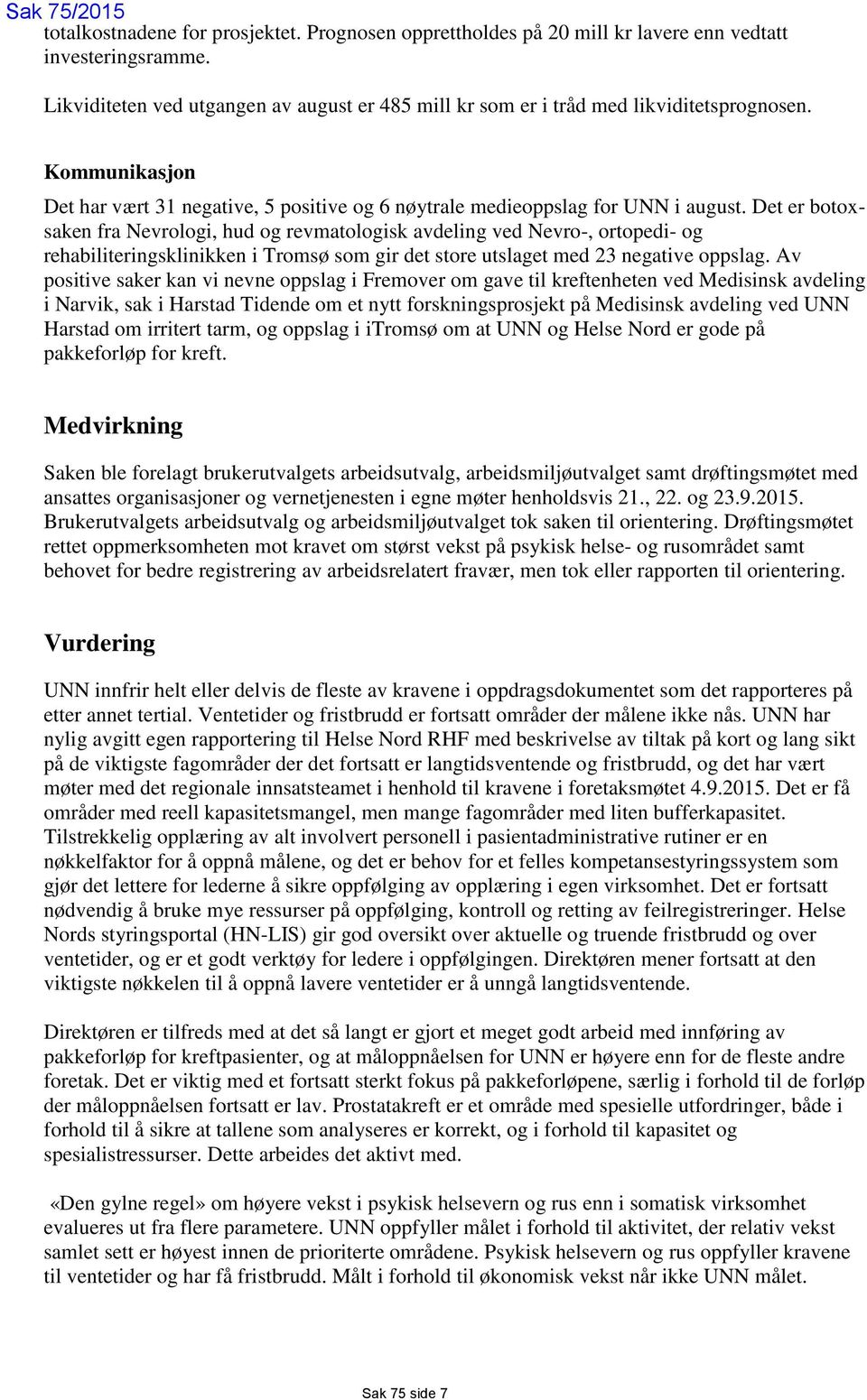 Det er botoxsaken fra Nevrologi, hud og revmatologisk avdeling ved Nevro-, ortopedi- og rehabiliteringsklinikken i Tromsø som gir det store utslaget med 23 negative oppslag.