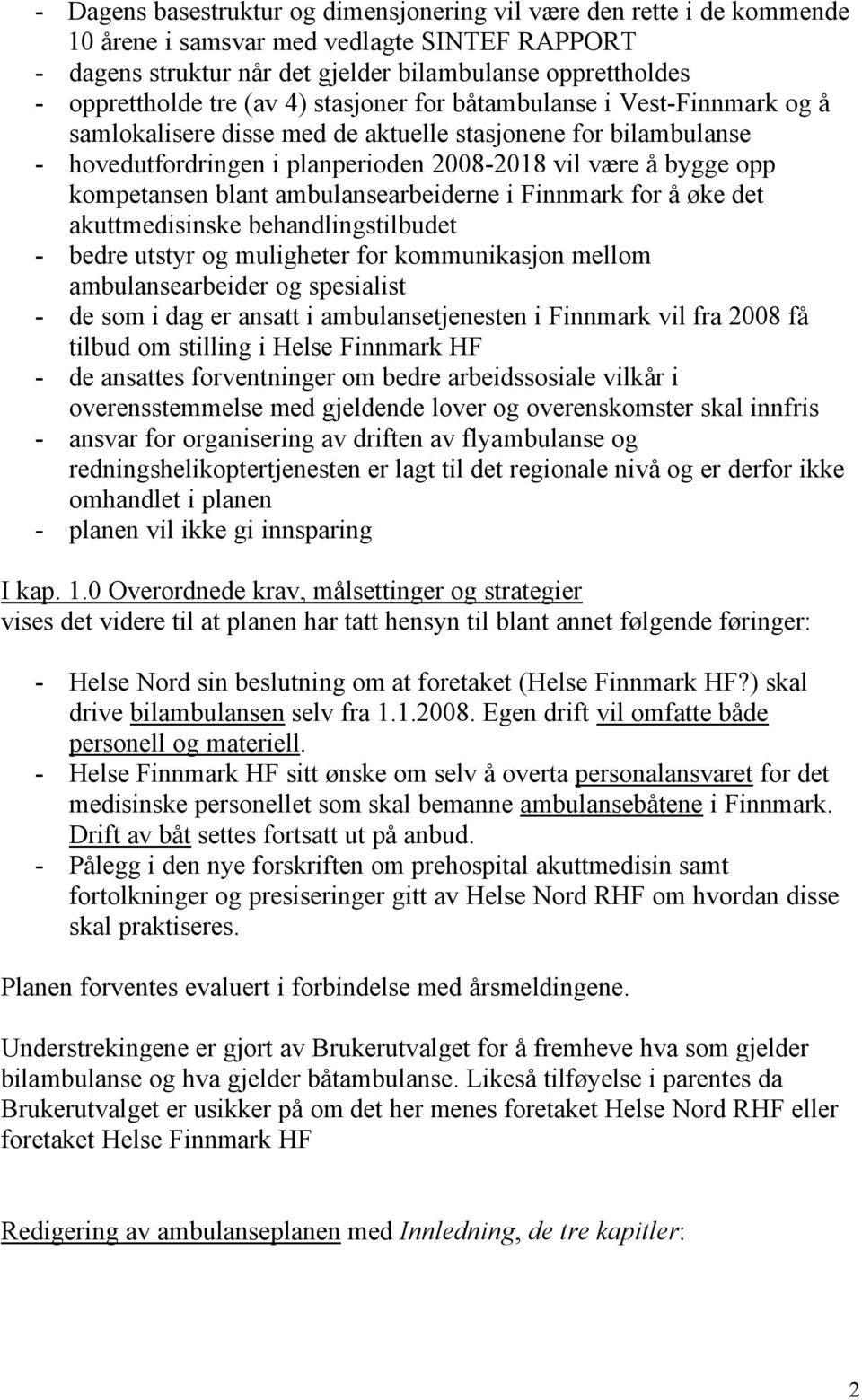 blant ambulansearbeiderne i Finnmark for å øke det akuttmedisinske behandlingstilbudet - bedre utstyr og muligheter for kommunikasjon mellom ambulansearbeider og spesialist - de som i dag er ansatt i