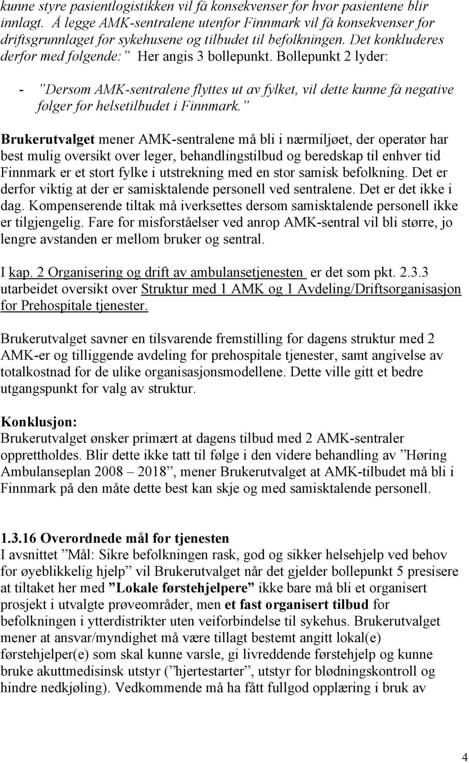 Bollepunkt 2 lyder: - Dersom AMK-sentralene flyttes ut av fylket, vil dette kunne få negative følger for helsetilbudet i Finnmark.