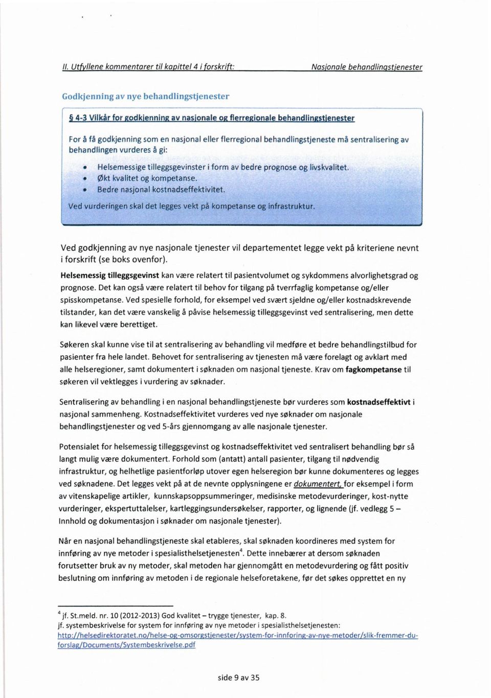 Økt kvalitet og kompetanse. Bedre nasjonal kostnadseffektivitet. Ved vurderingen skal det leggesvekt på kompetanse og infrastruktur.