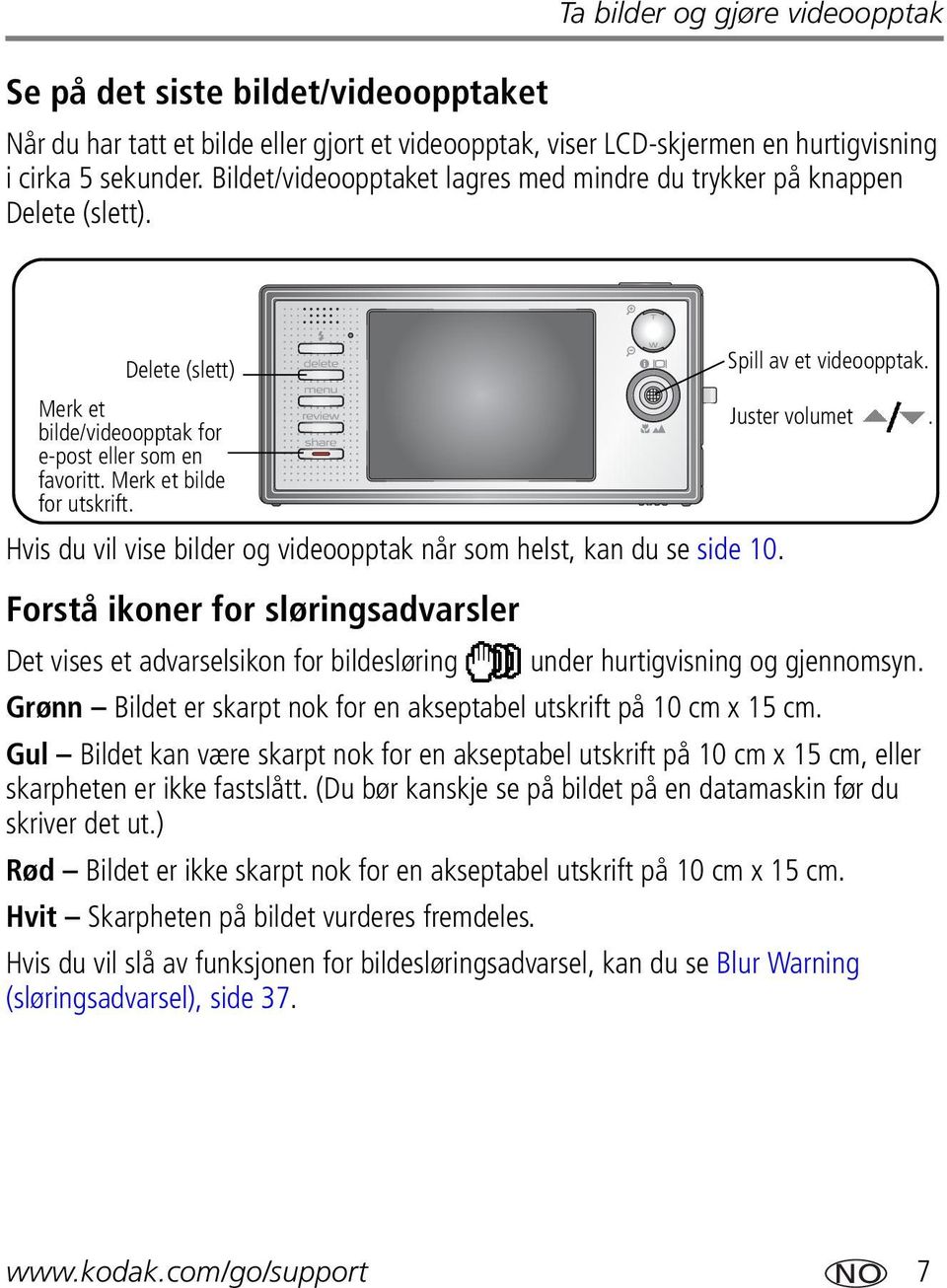 Hvis du vil vise bilder og videoopptak når som helst, kan du se side 10. Forstå ikoner for sløringsadvarsler Spill av et videoopptak. Juster volumet.