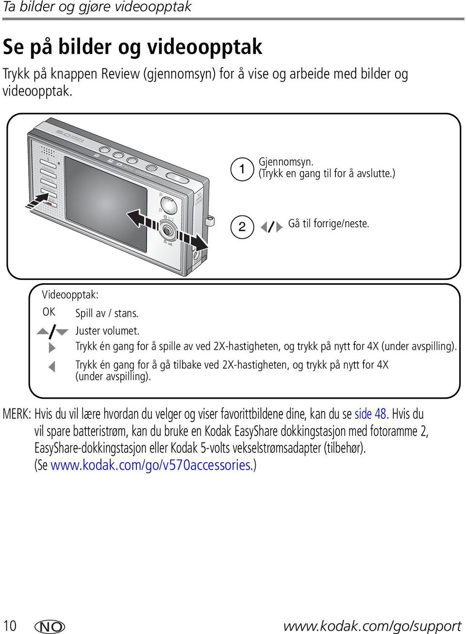 Trykk én gang for å gå tilbake ved 2X-hastigheten, og trykk på nytt for 4X (under avspilling). MERK: Hvis du vil lære hvordan du velger og viser favorittbildene dine, kan du se side 48.