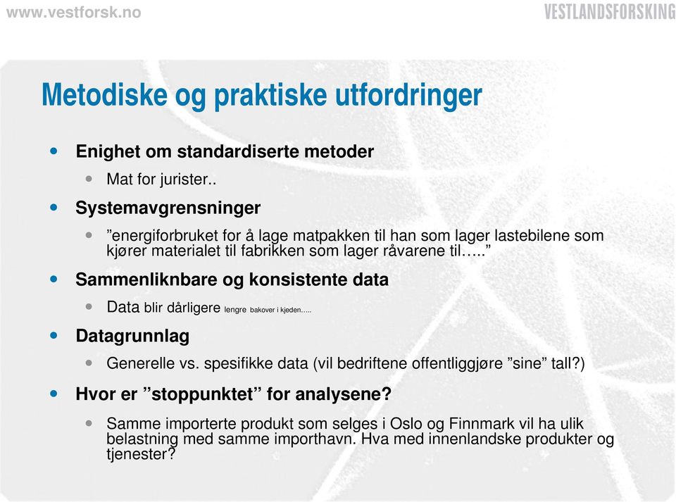 til.. Sammenliknbare og konsistente data Data blir dårligere lengre bakover i kjeden.. Datagrunnlag Generelle vs.