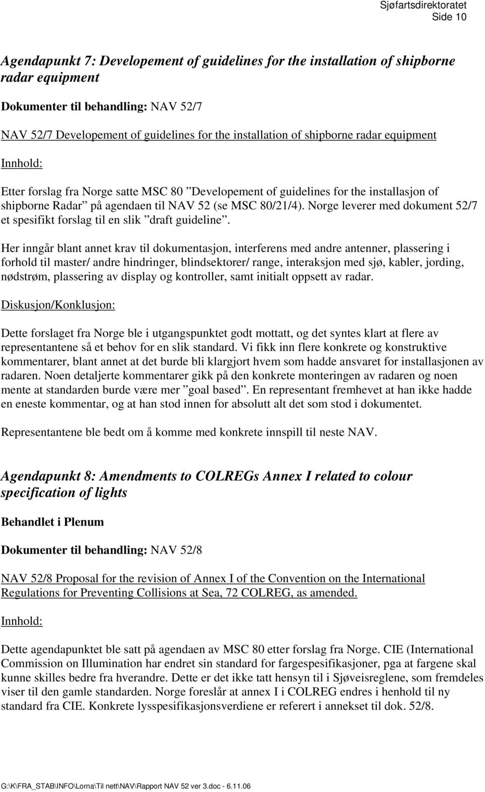 Norge leverer med dokument 52/7 et spesifikt forslag til en slik draft guideline.