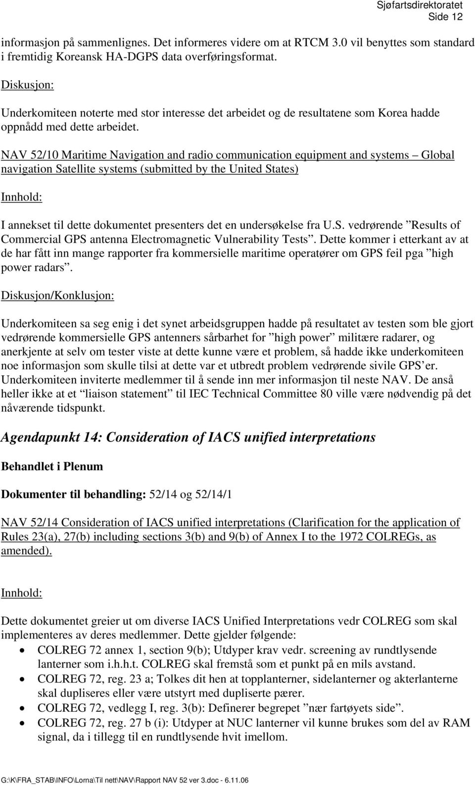 NAV 52/10 Maritime Navigation and radio communication equipment and systems Global navigation Satellite systems (submitted by the United States) I annekset til dette dokumentet presenters det en