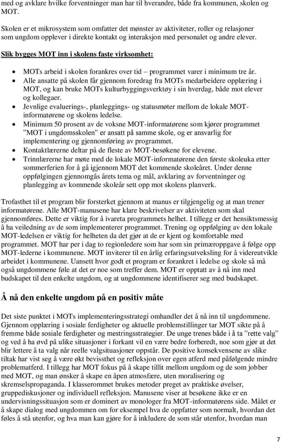 Slik bygges MOT inn i skolens faste virksomhet: MOTs arbeid i skolen forankres over tid programmet varer i minimum tre år.