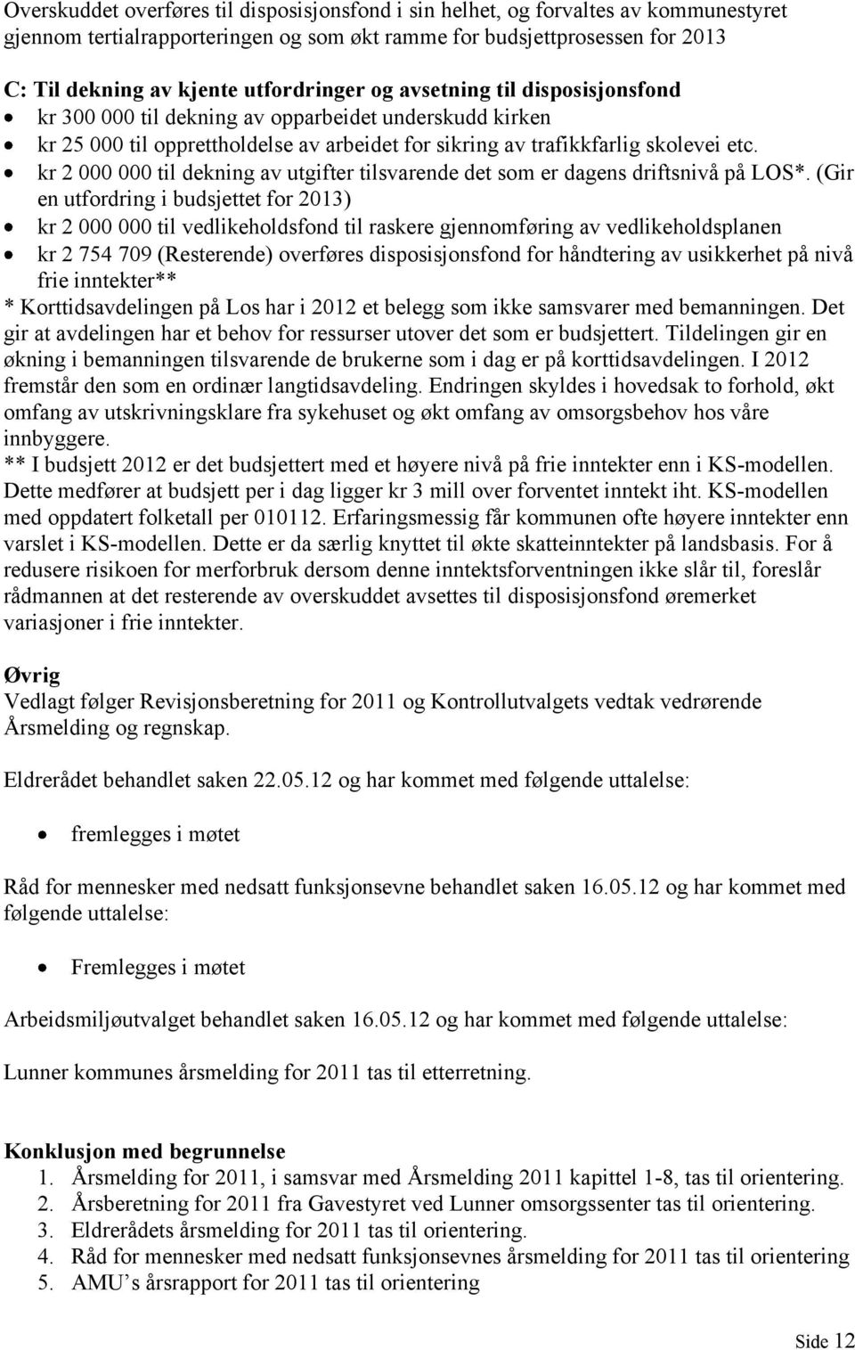 kr 2 000 000 til dekning av utgifter tilsvarende det som er dagens driftsnivå på LOS*.