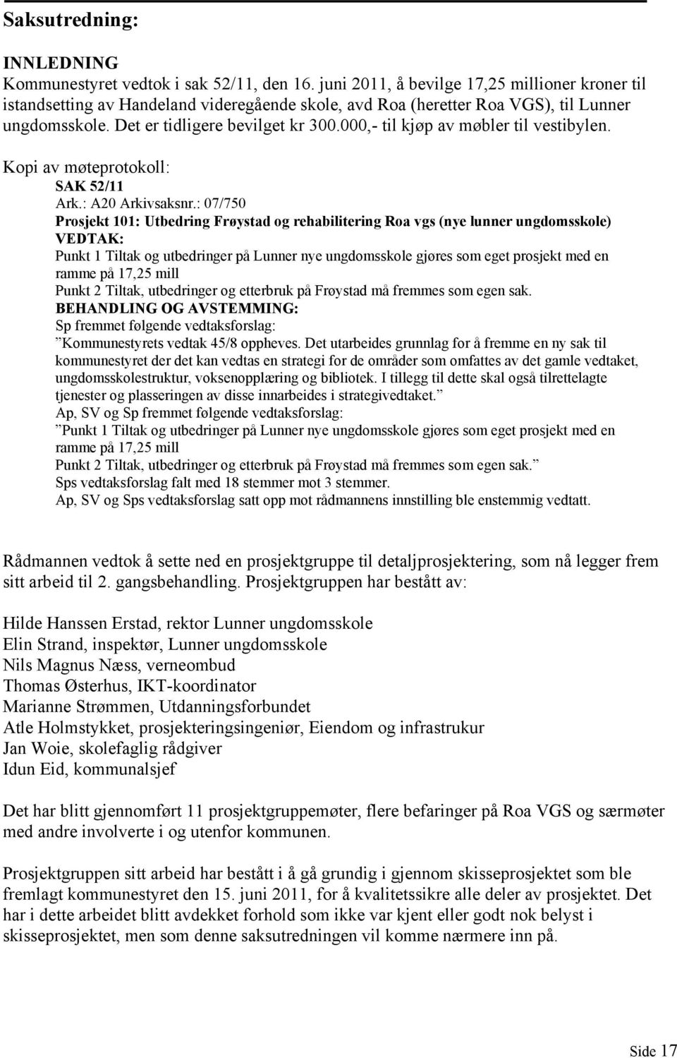 000,- til kjøp av møbler til vestibylen. Kopi av møteprotokoll: SAK 52/11 Ark.: A20 Arkivsaksnr.