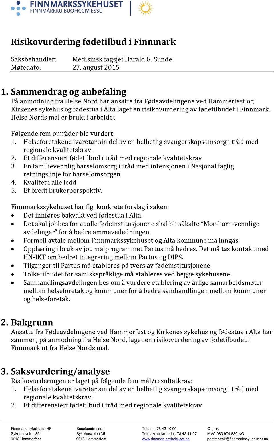 Helse Nords mal er brukt i arbeidet. Følgende fem områder ble vurdert: 1. Helseforetakene ivaretar sin del av en helhetlig svangerskapsomsorg i tråd med regionale kvalitetskrav. 2.