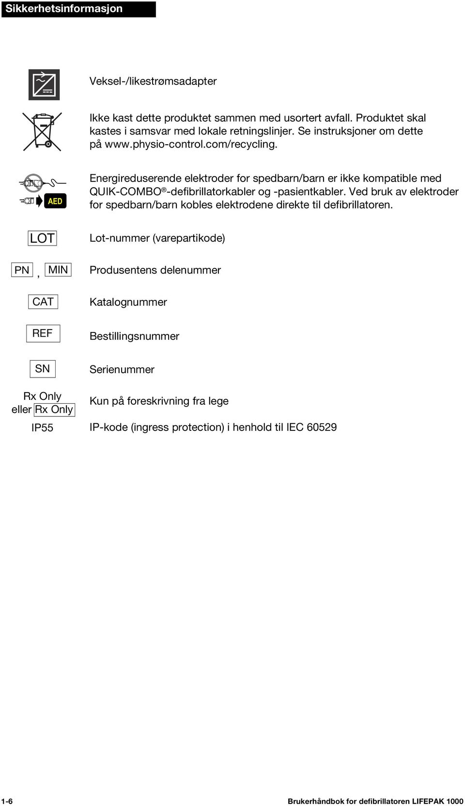 Energireduserende elektroder for spedbarn/barn er ikke kompatible med QUIK-COMBO -defibrillatorkabler og -pasientkabler.