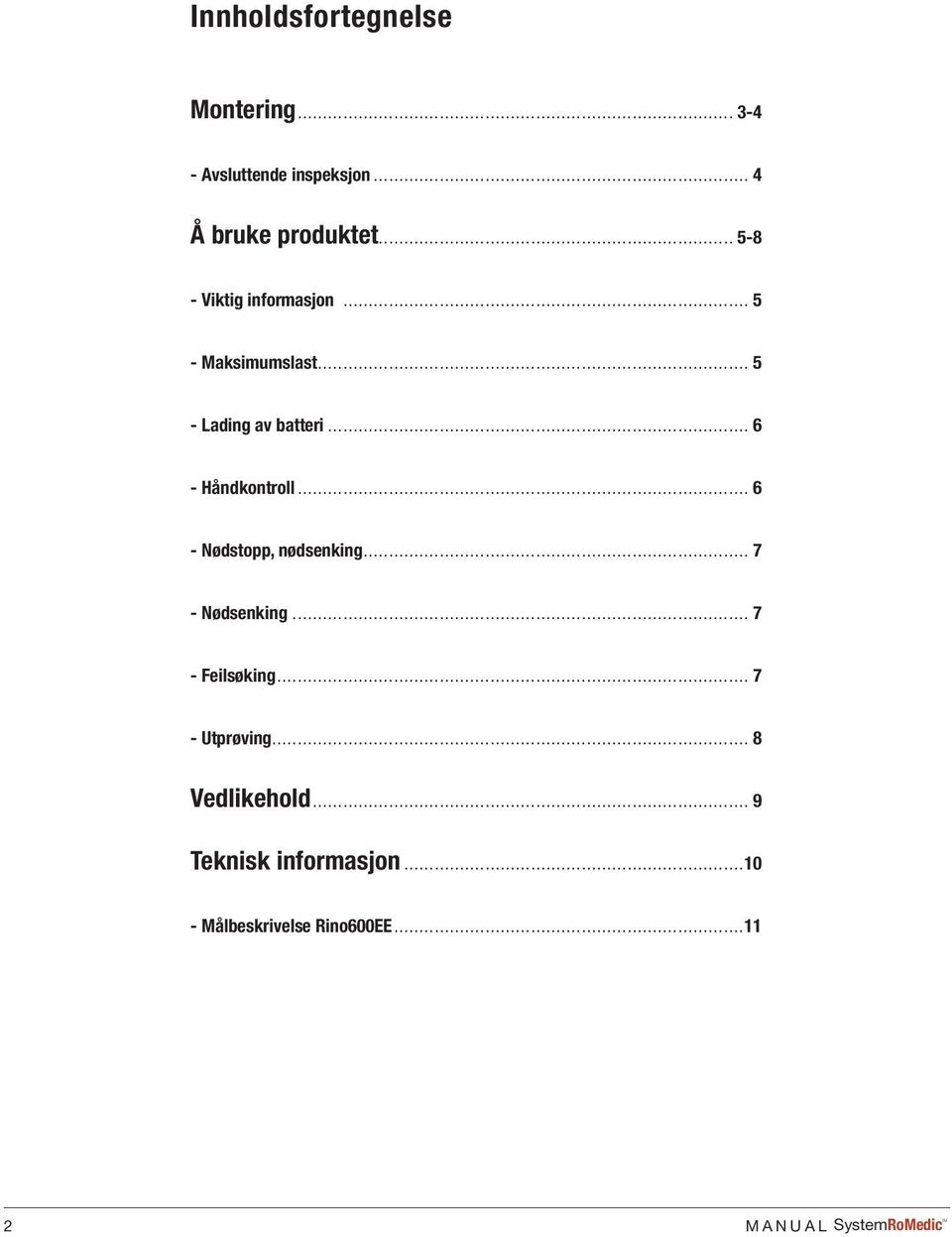 .. 6 - Håndkontroll... 6 - Nødstopp, nødsenking... 7 - Nødsenking... 7 - Feilsøking.