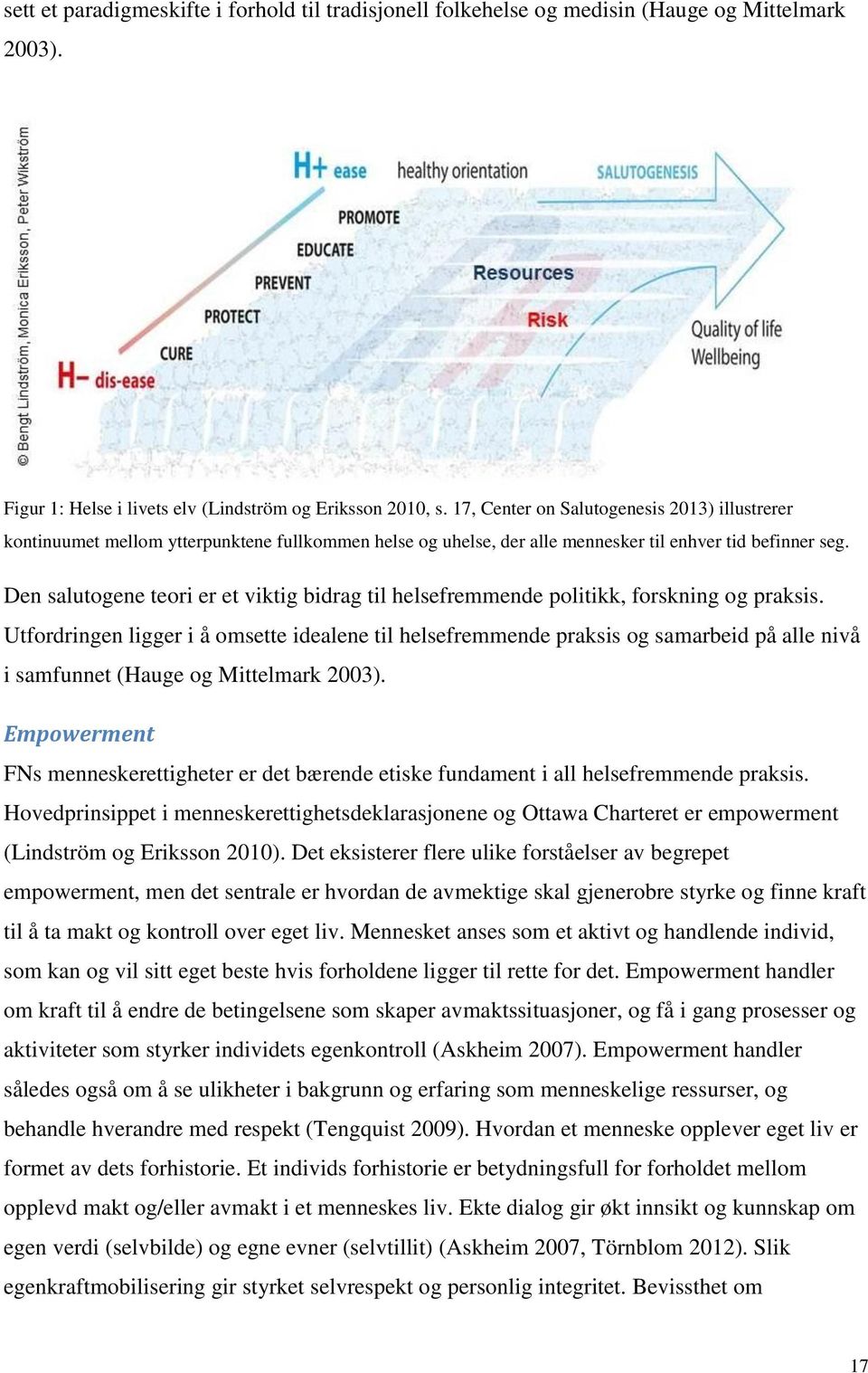 Den salutogene teori er et viktig bidrag til helsefremmende politikk, forskning og praksis.