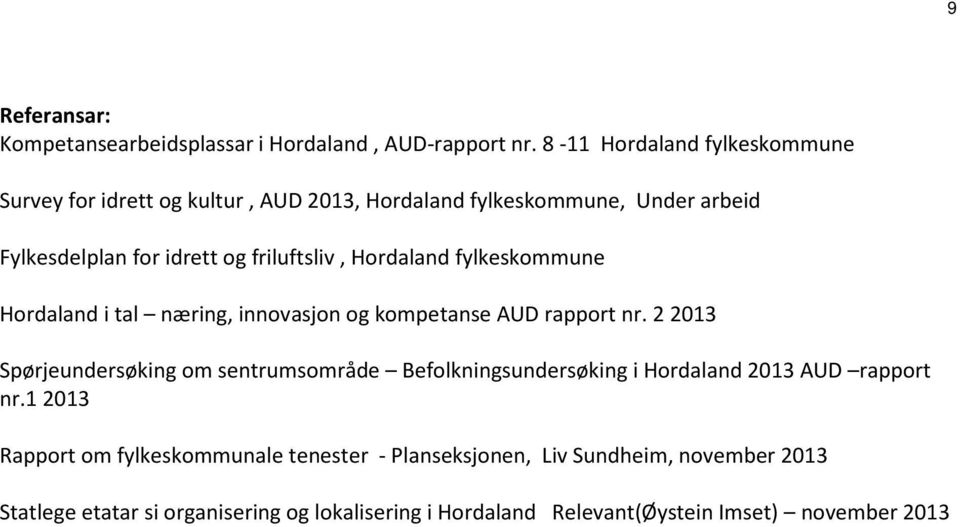 Hordaland fylkeskommune Hordaland i tal næring, innovasjon og kompetanse AUD rapport nr.