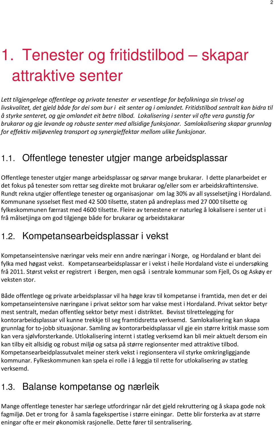 Lokalisering i senter vil ofte vera gunstig for brukarar og gje levande og robuste senter med allsidige funksjonar.