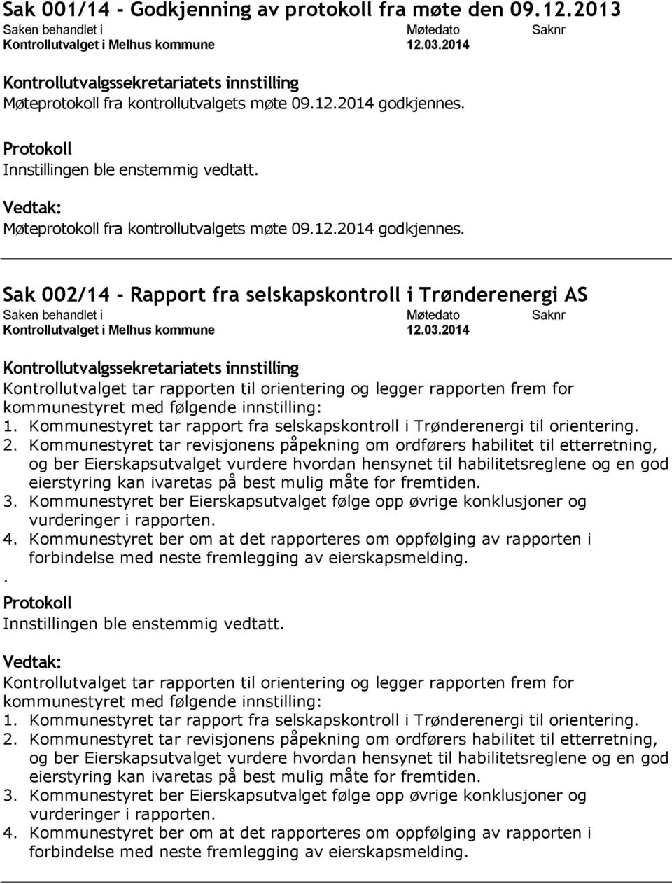 Sak 002/14 - Rapport fra selskapskontroll i Trønderenergi AS Kontrollutvalget tar rapporten til orientering og legger rapporten frem for 1.