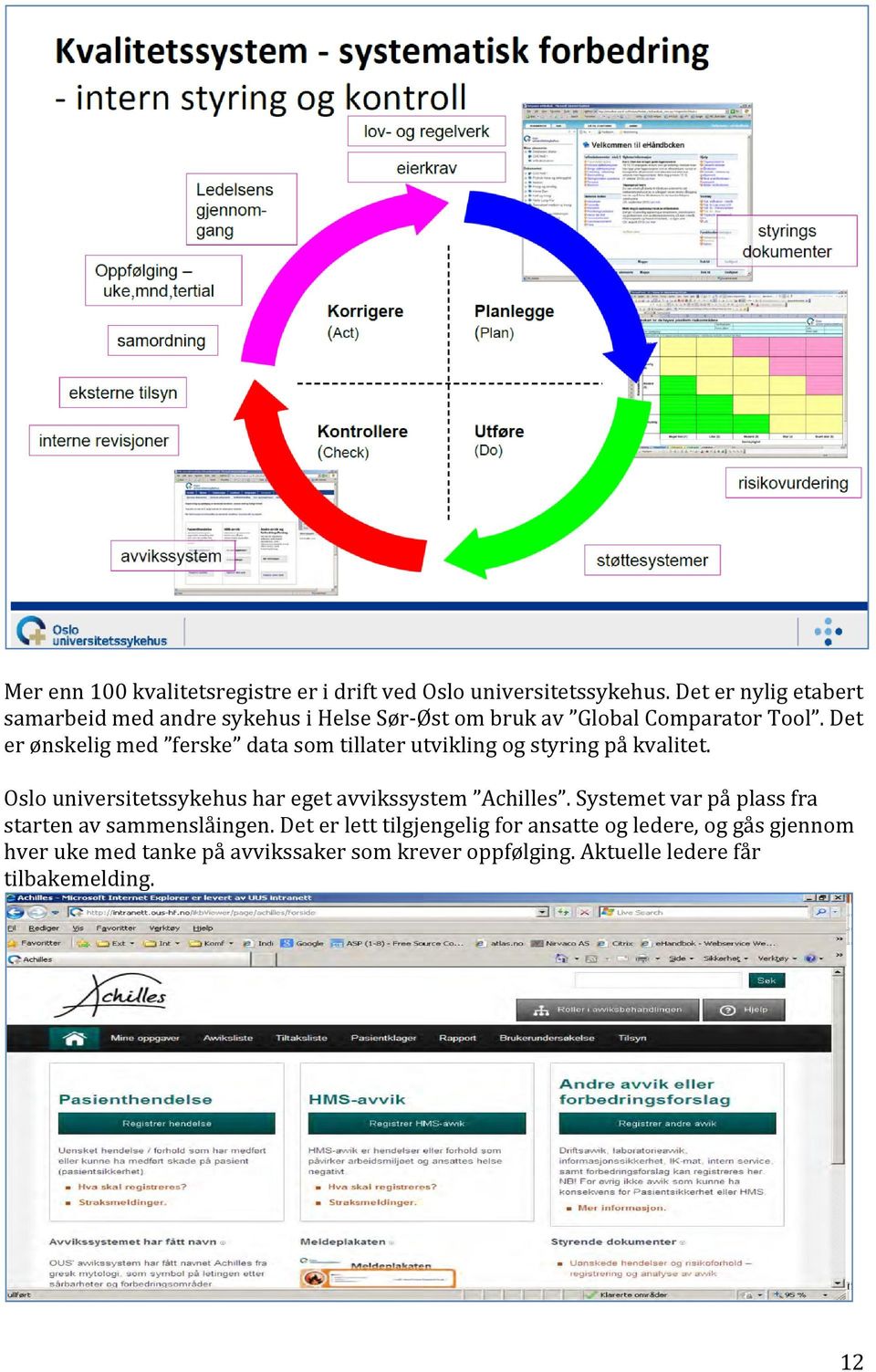 Det er ønskelig med ferske data som tillater utvikling og styring på kvalitet.