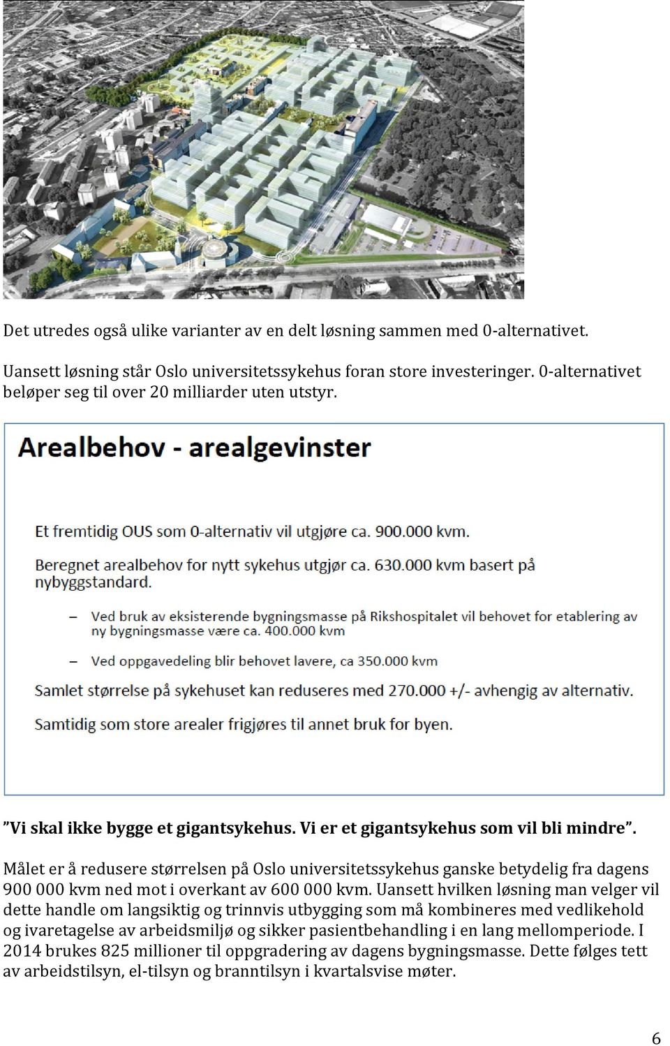 Målet er å redusere størrelsen på Oslo universitetssykehus ganske betydelig fra dagens 900 000 kvm ned mot i overkant av 600 000 kvm.