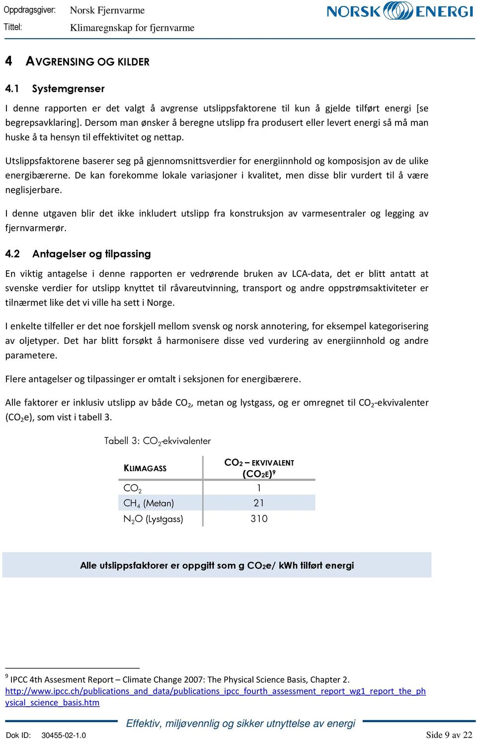 Utslippsfaktorene baserer seg på gjennomsnittsverdier for energiinnhold og komposisjon av de ulike energibærerne.