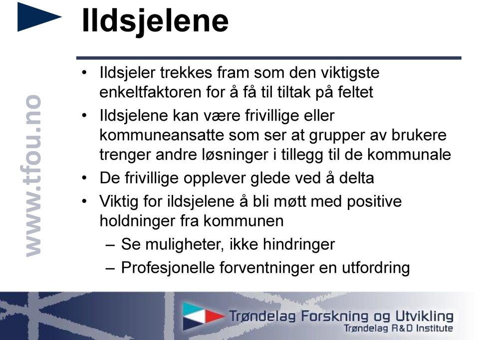 løsninger i tillegg til de kommunale De frivillige opplever glede ved å delta Viktig for ildsjelene å