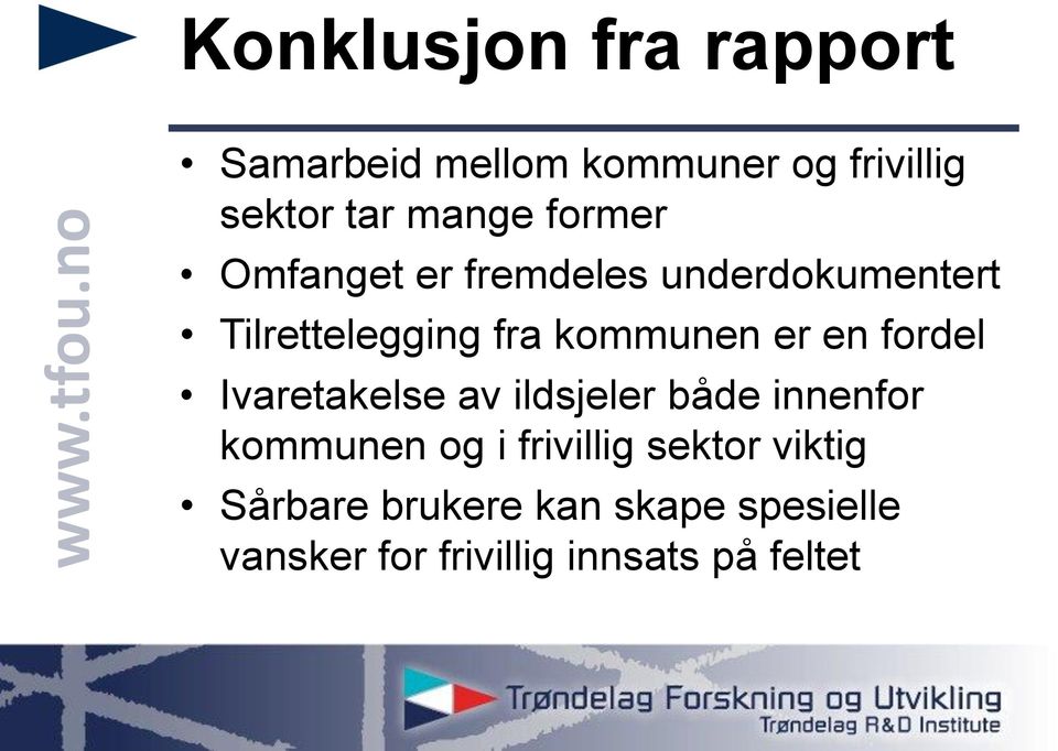 en fordel Ivaretakelse av ildsjeler både innenfor kommunen og i frivillig