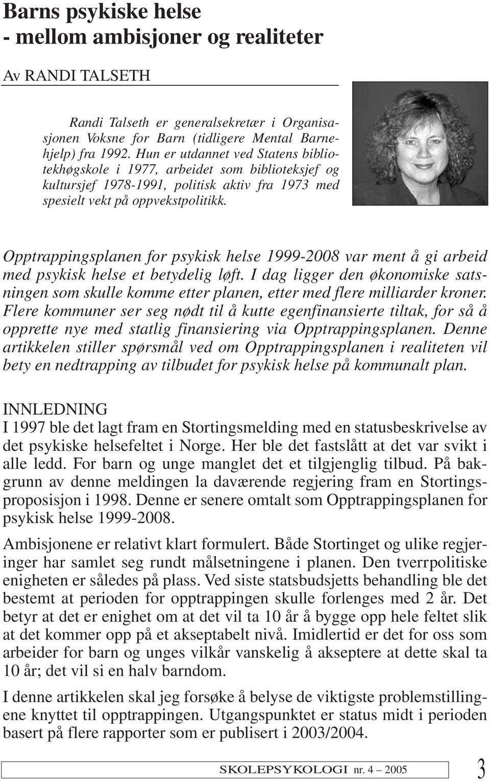 Opptrappingsplanen for psykisk helse 1999-2008 var ment å gi arbeid med psykisk helse et betydelig løft.