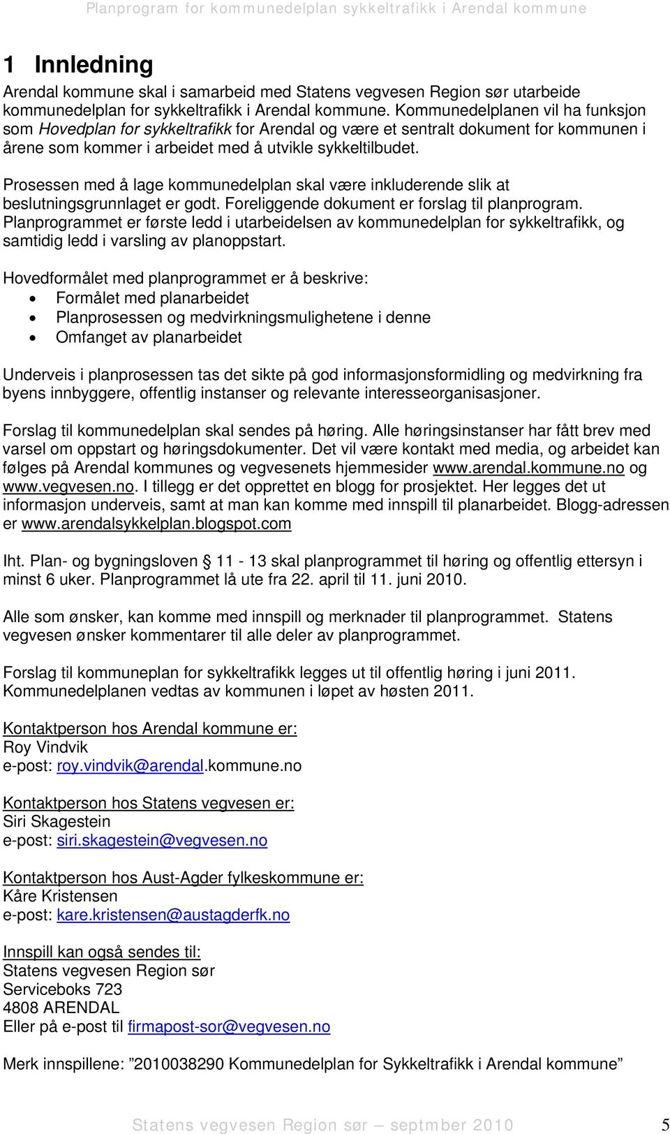 Prosessen med å lage kommunedelplan skal være inkluderende slik at beslutningsgrunnlaget er godt. Foreliggende dokument er forslag til planprogram.