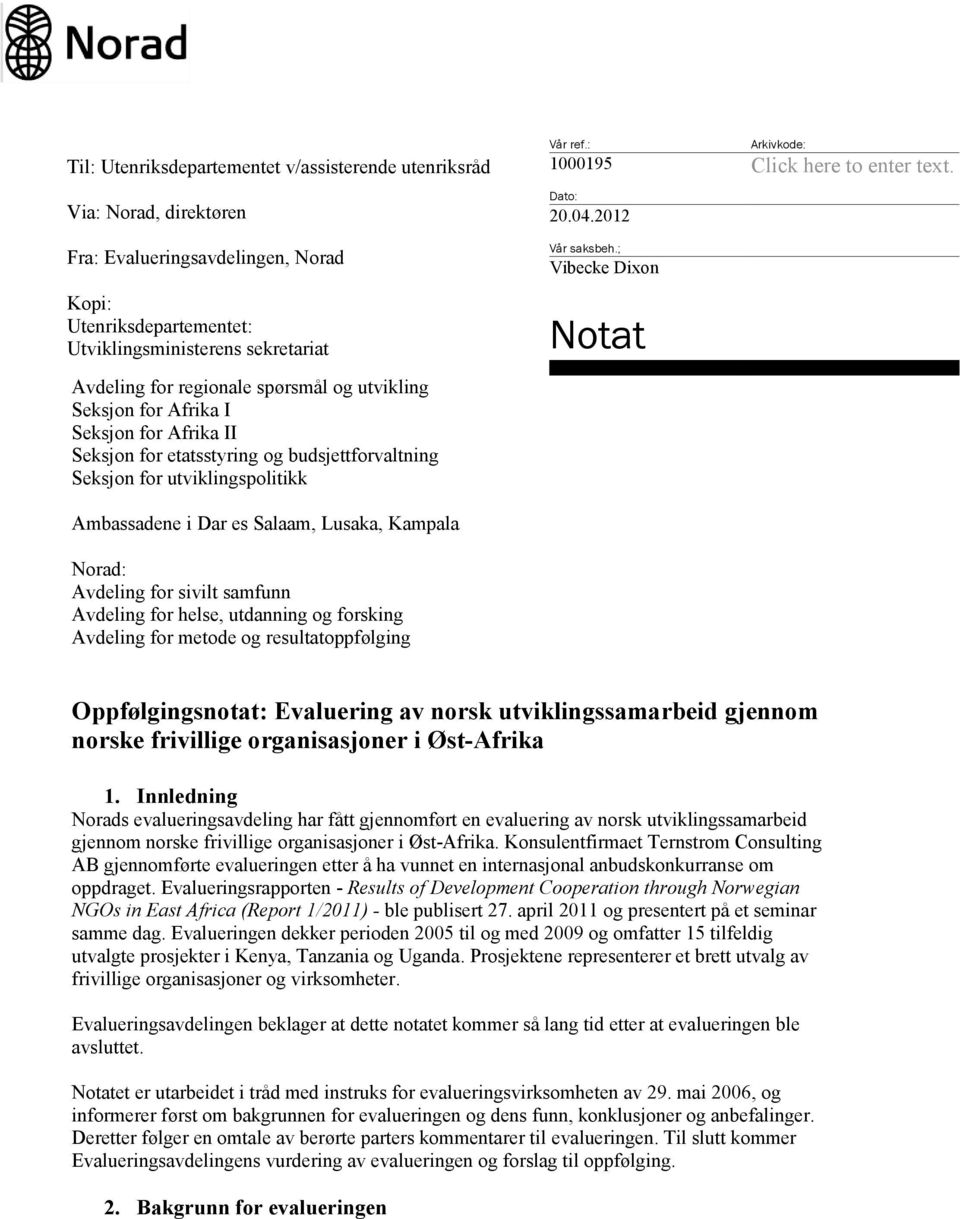 Seksjon for for MR Afrika og demokrati I Avdeling Seksjon for for Afrika regionale II spørsmål og utvikling Seksjon Seksjon for for Afrika MR etatsstyring og I demokrati og budsjettforvaltning