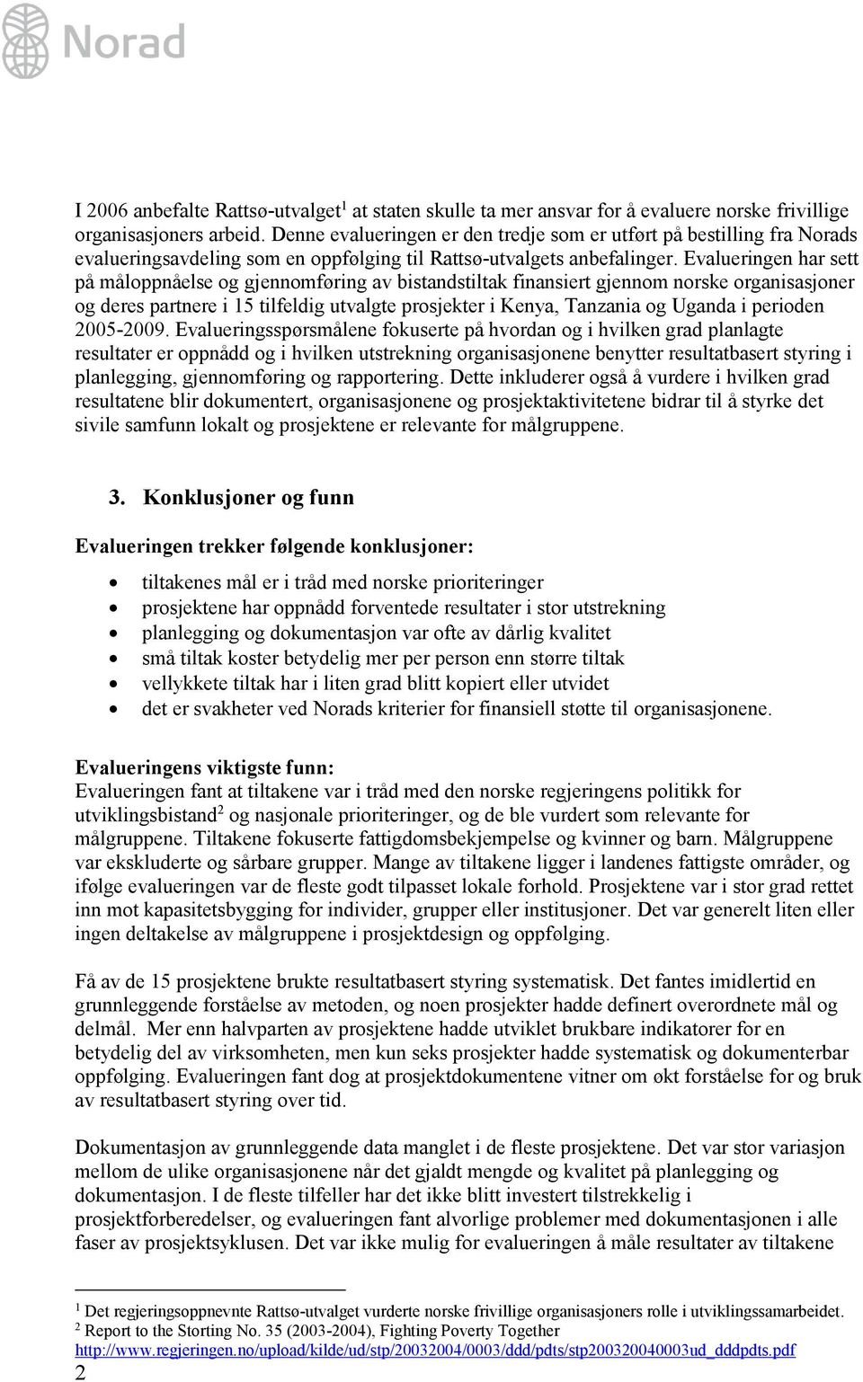 Evalueringen har sett på måloppnåelse og gjennomføring av bistandstiltak finansiert gjennom norske organisasjoner og deres partnere i 15 tilfeldig utvalgte prosjekter i Kenya, Tanzania og Uganda i