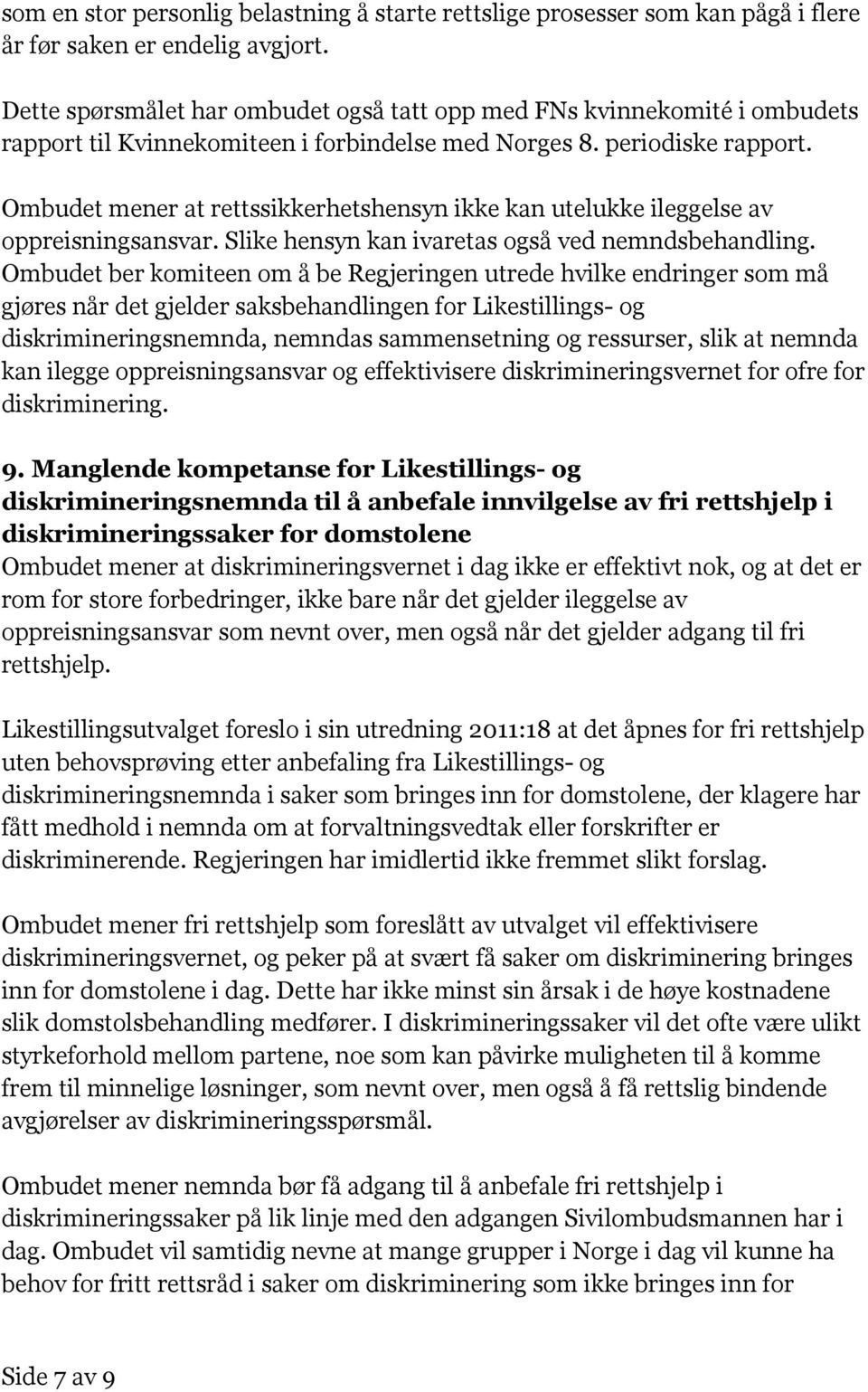 Ombudet mener at rettssikkerhetshensyn ikke kan utelukke ileggelse av oppreisningsansvar. Slike hensyn kan ivaretas også ved nemndsbehandling.