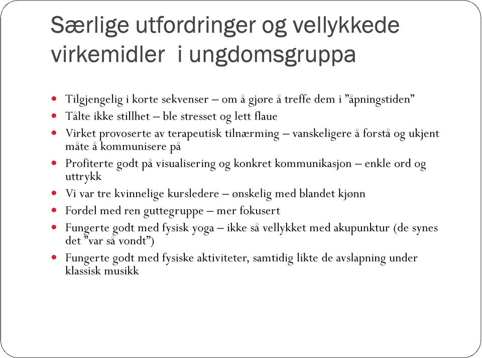 konkret kommunikasjon enkle ord og uttrykk Vi var tre kvinnelige kursledere ønskelig med blandet kjønn Fordel med ren guttegruppe mer fokusert Fungerte godt