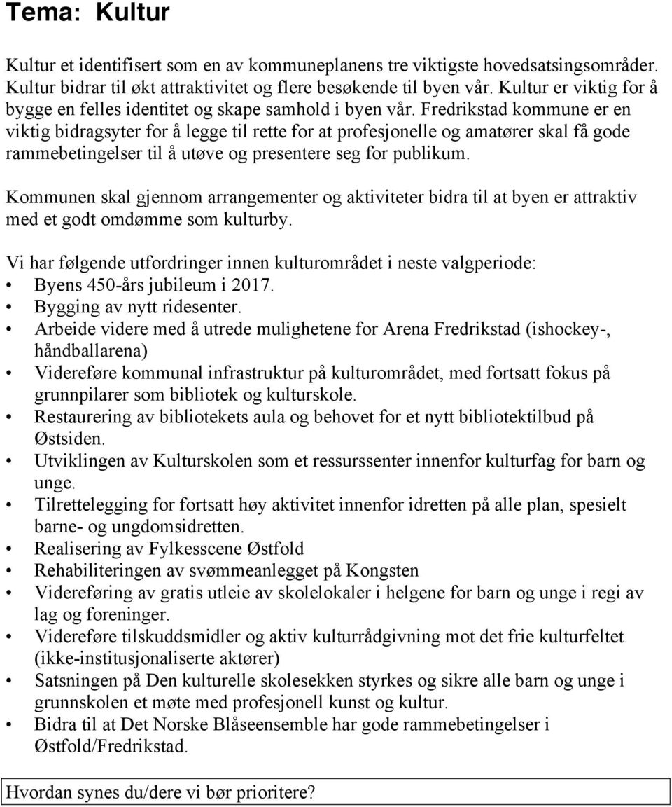 Fredrikstad kommune er en viktig bidragsyter for å legge til rette for at profesjonelle og amatører skal få gode rammebetingelser til å utøve og presentere seg for publikum.