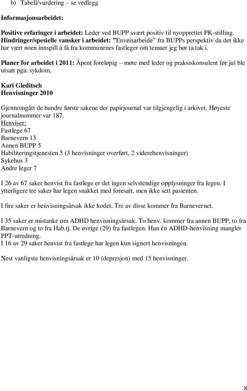 Planer for arbeidet i 2011: Åpent foreløpig møte med leder og praksiskonsulent før jul ble utsatt pga. sykdom.