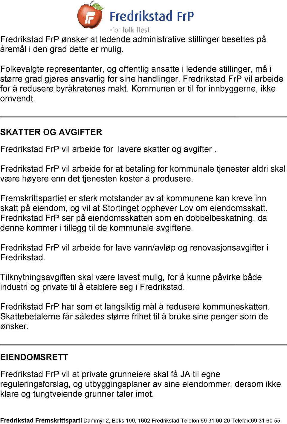 Kommunen er til for innbyggerne, ikke omvendt. SKATTER OG AVGIFTER Fredrikstad FrP vil arbeide for lavere skatter og avgifter.