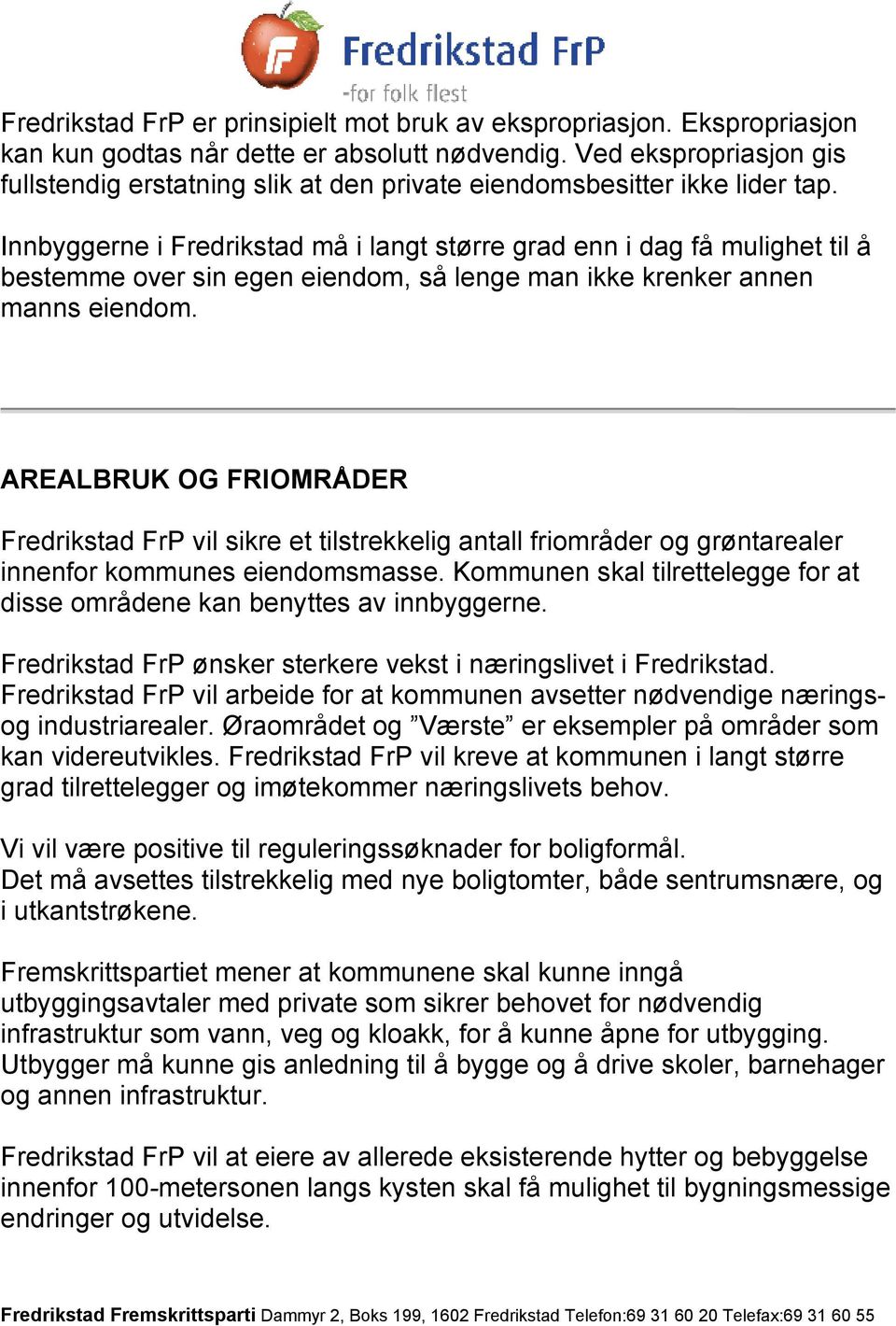 Innbyggerne i Fredrikstad må i langt større grad enn i dag få mulighet til å bestemme over sin egen eiendom, så lenge man ikke krenker annen manns eiendom.