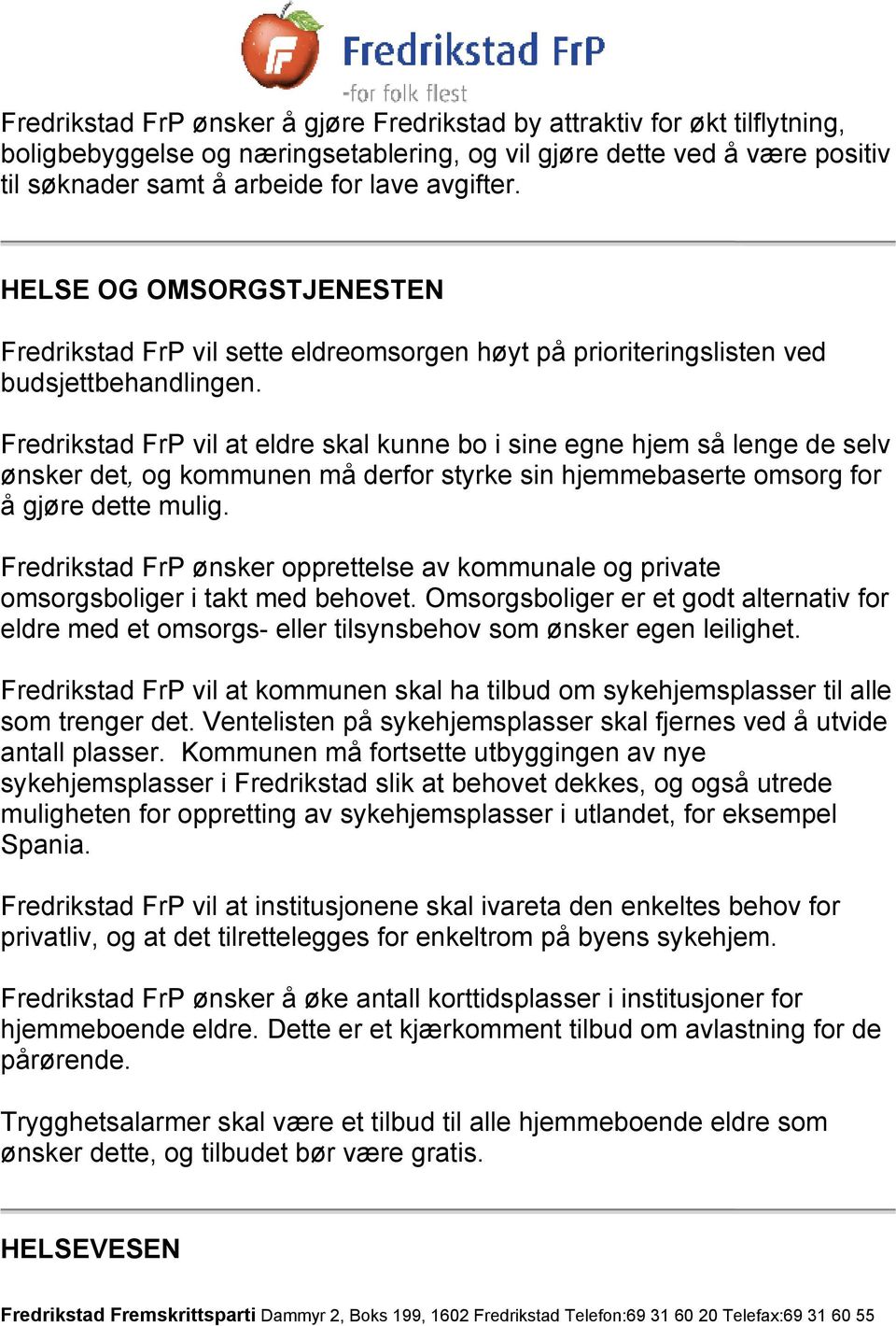 Fredrikstad FrP vil at eldre skal kunne bo i sine egne hjem så lenge de selv ønsker det, og kommunen må derfor styrke sin hjemmebaserte omsorg for å gjøre dette mulig.