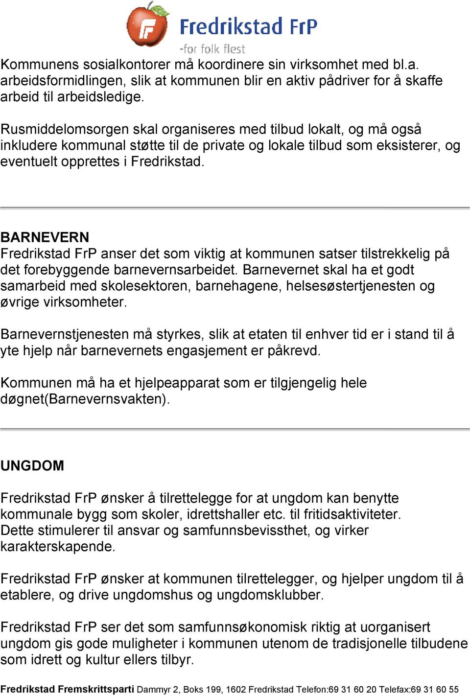 BARNEVERN Fredrikstad FrP anser det som viktig at kommunen satser tilstrekkelig på det forebyggende barnevernsarbeidet.