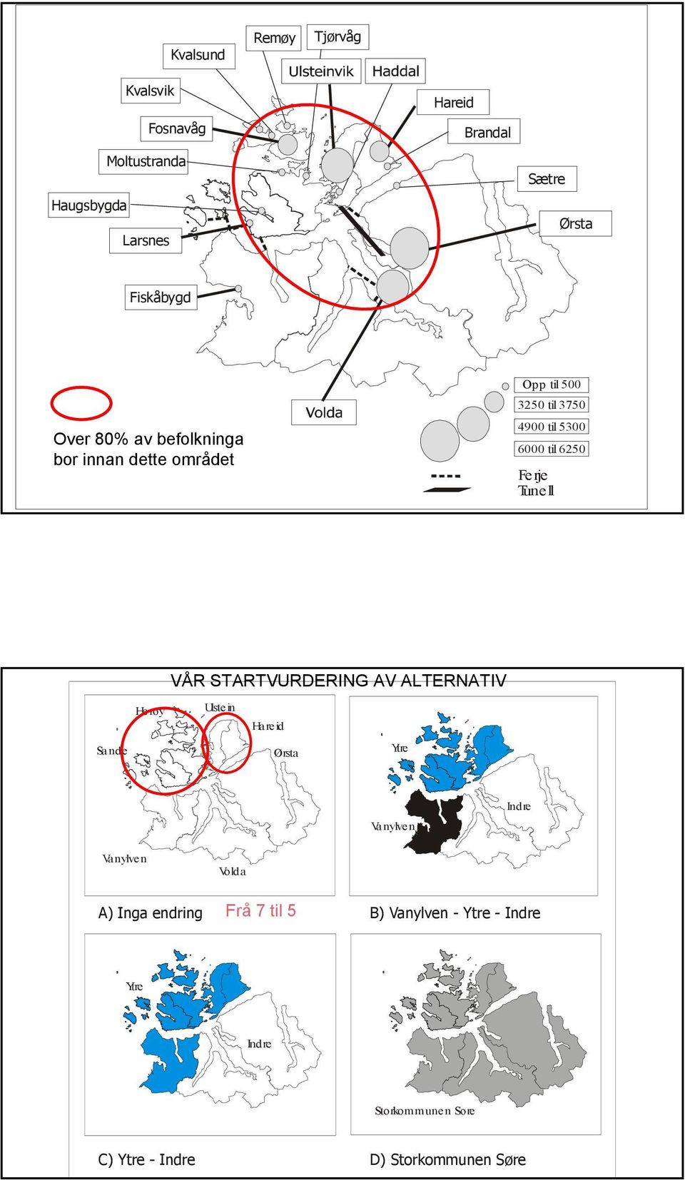 Tunell VÅR STARTVURDERING AV ALTERNATIV Sa nd e He røy Ulste in Ha re id Ørsta Ytre Vanylven Ind re Vanylven