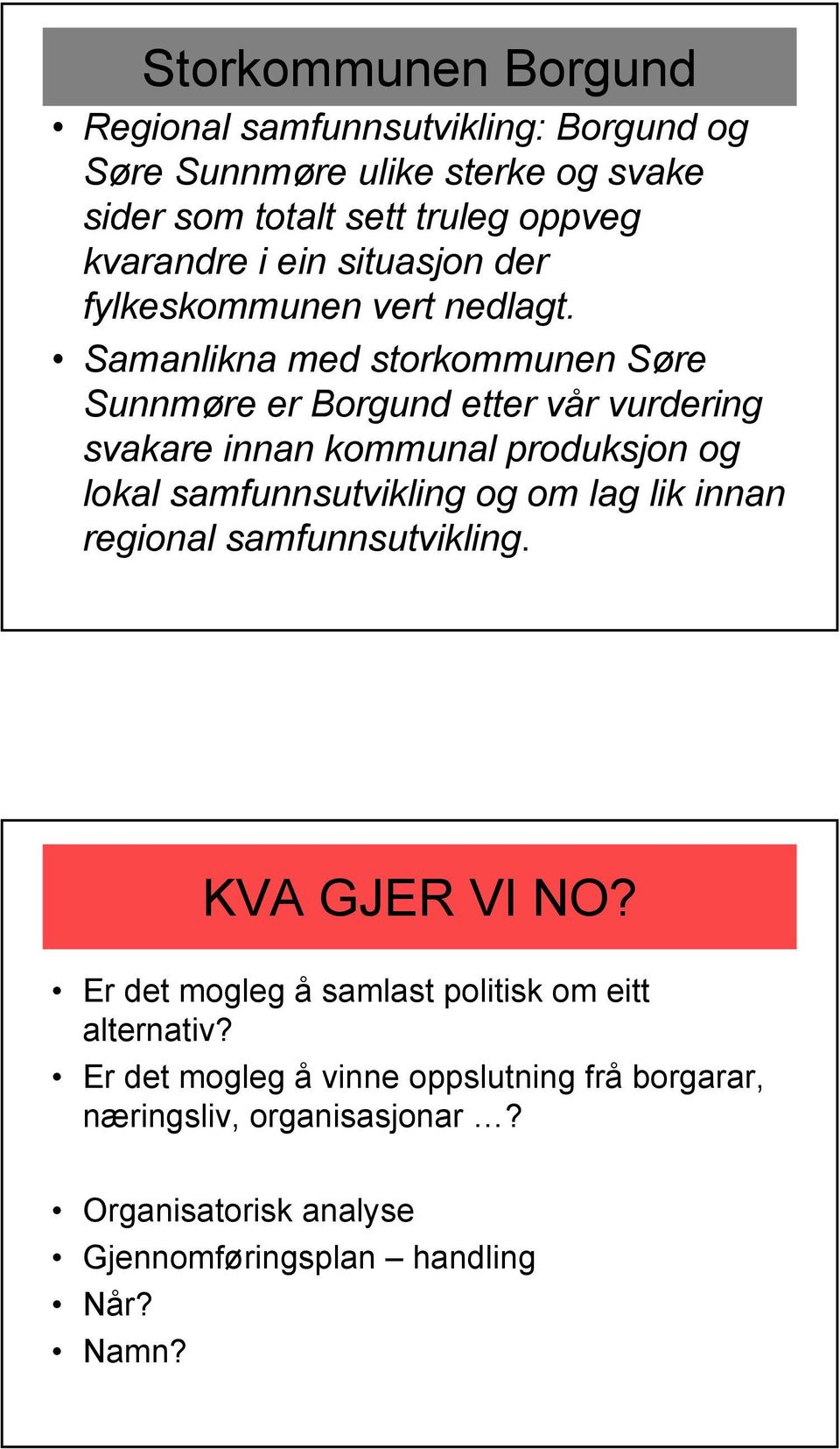Samanlikna med storkommunen Søre Sunnmøre er Borgund etter vår vurdering svakare innan kommunal produksjon og lokal samfunnsutvikling og om lag