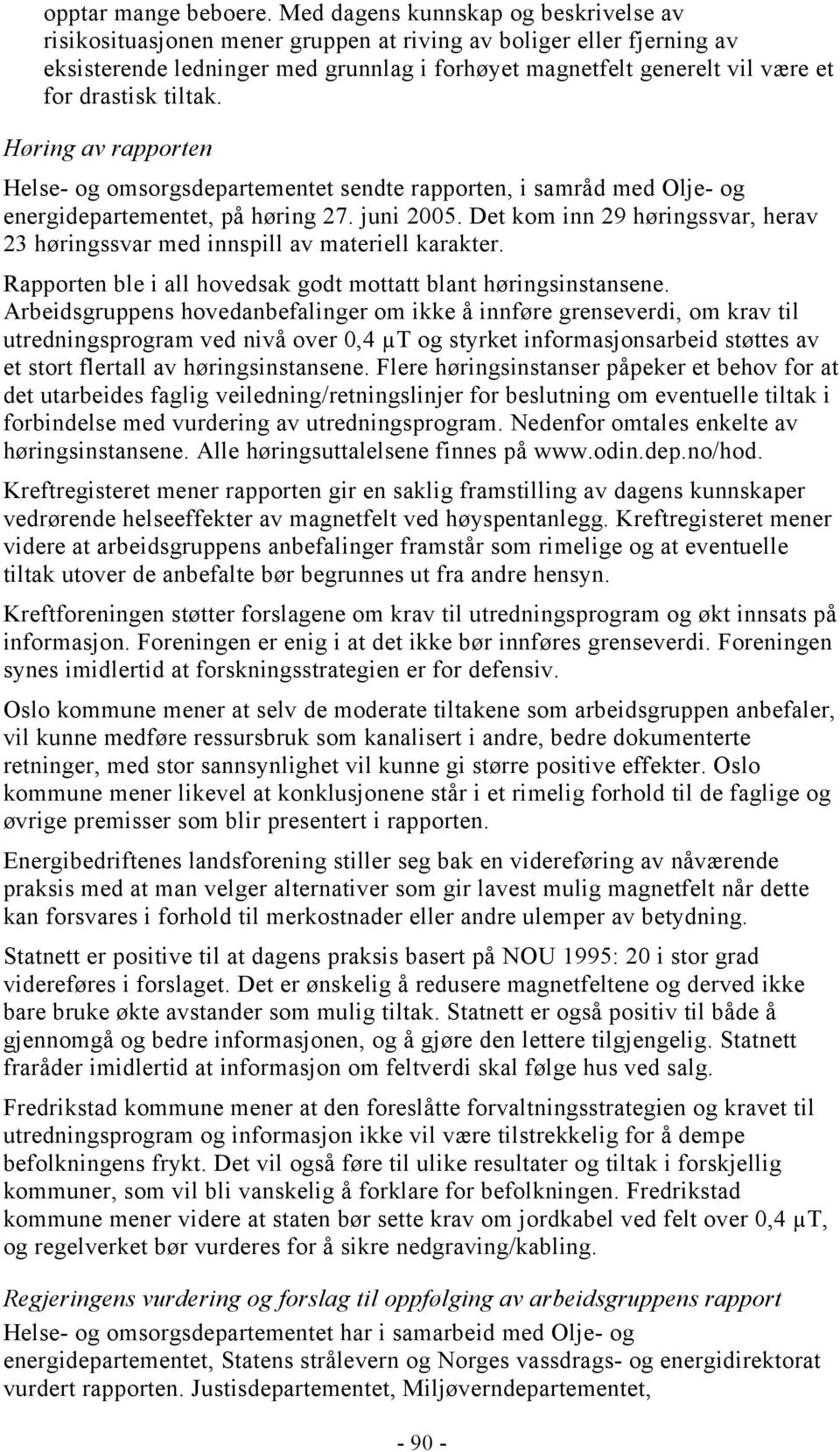 drastisk tiltak. Høring av rapporten Helse- og omsorgsdepartementet sendte rapporten, i samråd med Olje- og energidepartementet, på høring 27. juni 2005.